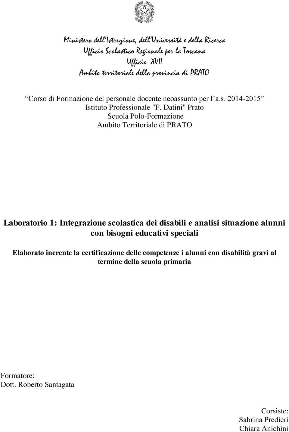 Datini" Prato Scuola Polo-Formazione Ambito Territoriale di PRATO Laboratorio 1: Integrazione scolastica dei disabili e analisi situazione alunni con bisogni