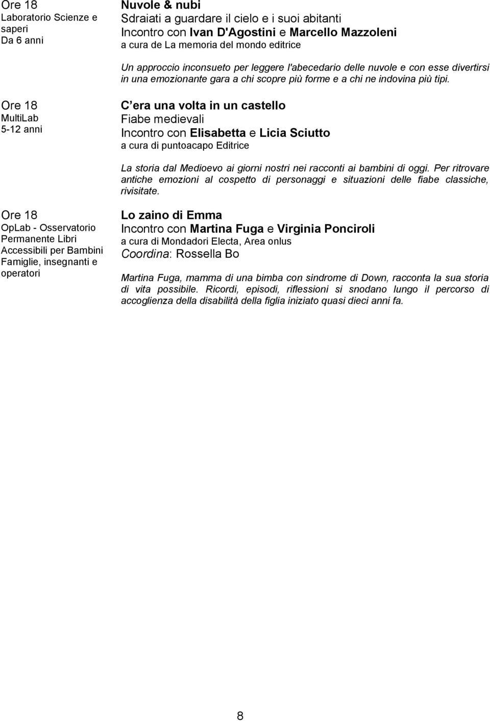 5-12 anni C era una volta in un castello Fiabe medievali Incontro con Elisabetta e Licia Sciutto a cura di puntoacapo Editrice La storia dal Medioevo ai giorni nostri nei racconti ai bambini di oggi.