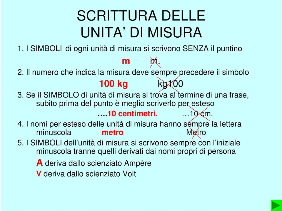 Se il SIMBOLO di unità di misura si trova al termine di una frase, subito prima del punto è meglio scriverlo per esteso.10 centimetri. 10 cm. 4.