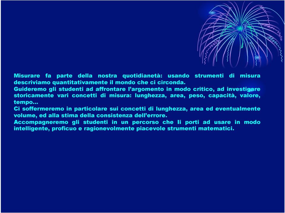 capacità, valore, tempo Ci soffermeremo in particolare sui concetti di lunghezza, area ed eventualmente volume, ed alla stima della