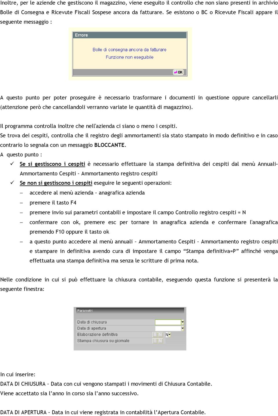 cancellandoli verranno variate le quantità di magazzino). Il programma controlla inoltre che nell'azienda ci siano o meno i cespiti.