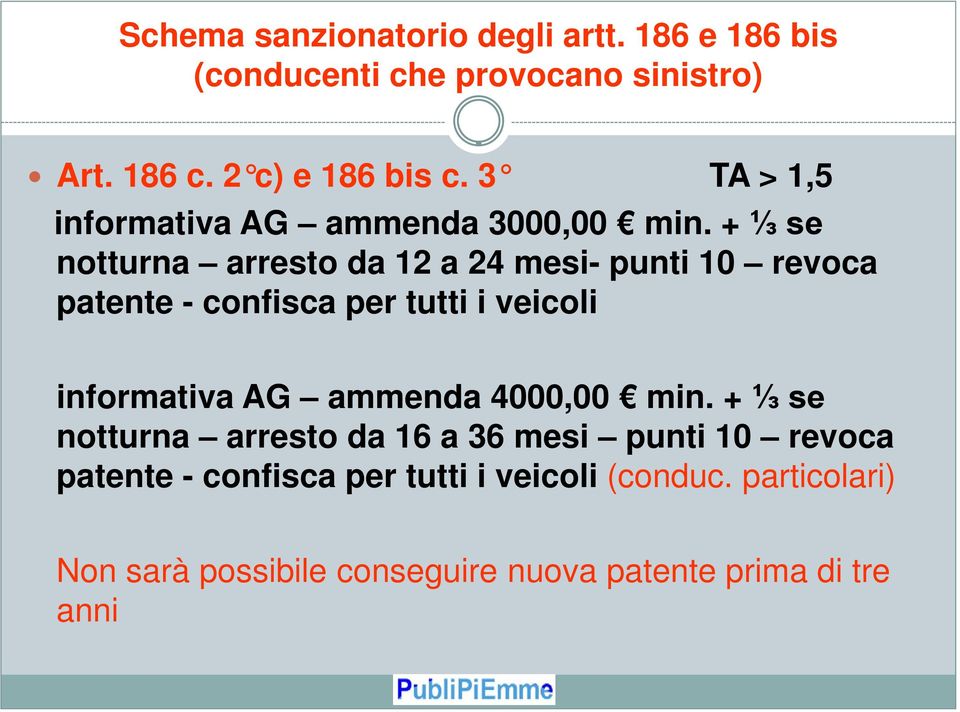 + ⅓ se notturna arresto da 12 a 24 mesi- punti 10 revoca patente - confisca per tutti i veicoli informativa AG