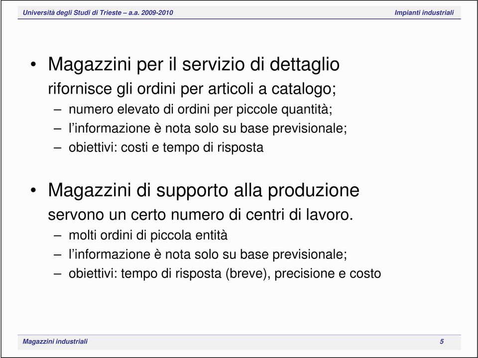 di supporto alla produzione servono un certo numero di centri di lavoro.