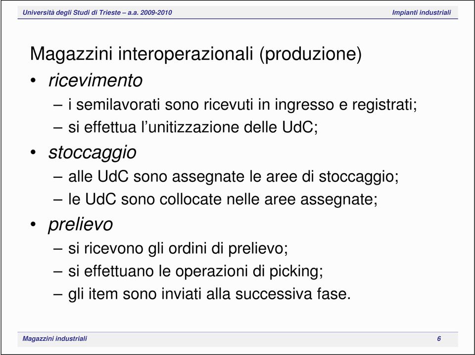 stoccaggio; le UdC sono collocate nelle aree assegnate; prelievo si ricevono gli ordini di prelievo;