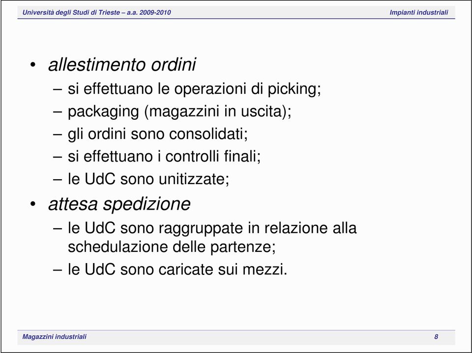 sono unitizzate; attesa spedizione le UdC sono raggruppate in relazione alla