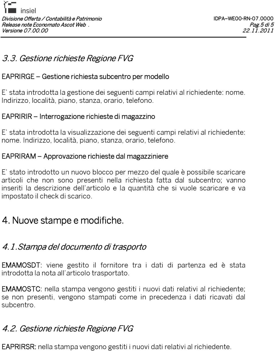 Indirizzo, località, piano, stanza, orario, telefono.