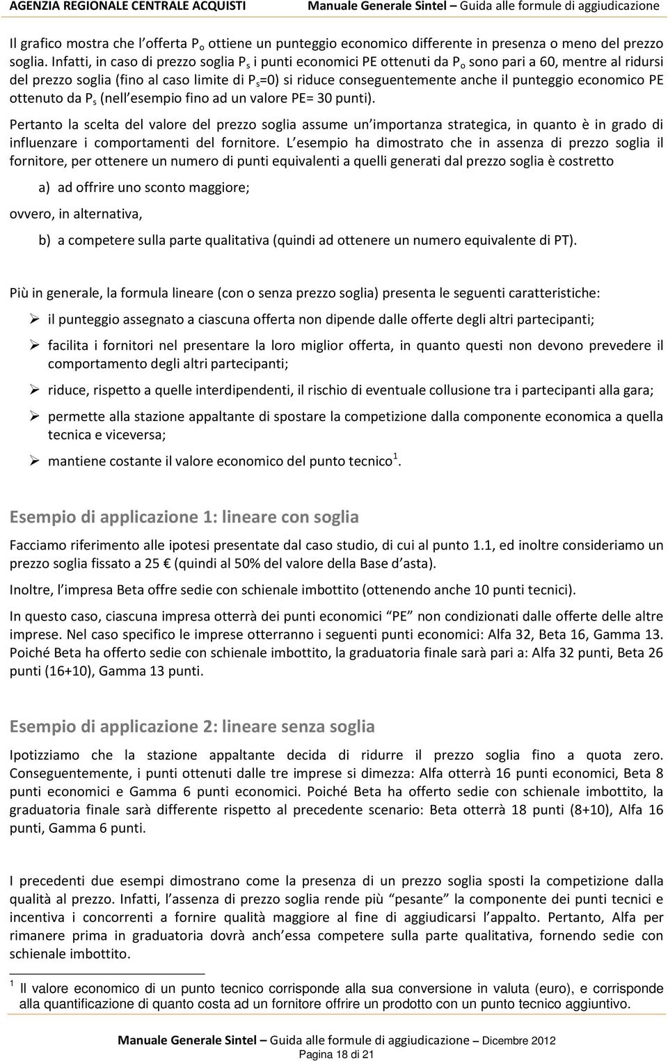 ottenuto d P s (nell esempio fino d un vlore = 30 punti). Pertnto l scelt del vlore del prezzo sogli ssume un importnz strtegic, in qunto è in grdo di influenzre i comportmenti del fornitore.