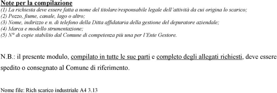 di telefono della Ditta affidataria della gestione del depuratore aziendale; (4) Marca e modello strumentazione; (5) N di copie stabilito dal Comune