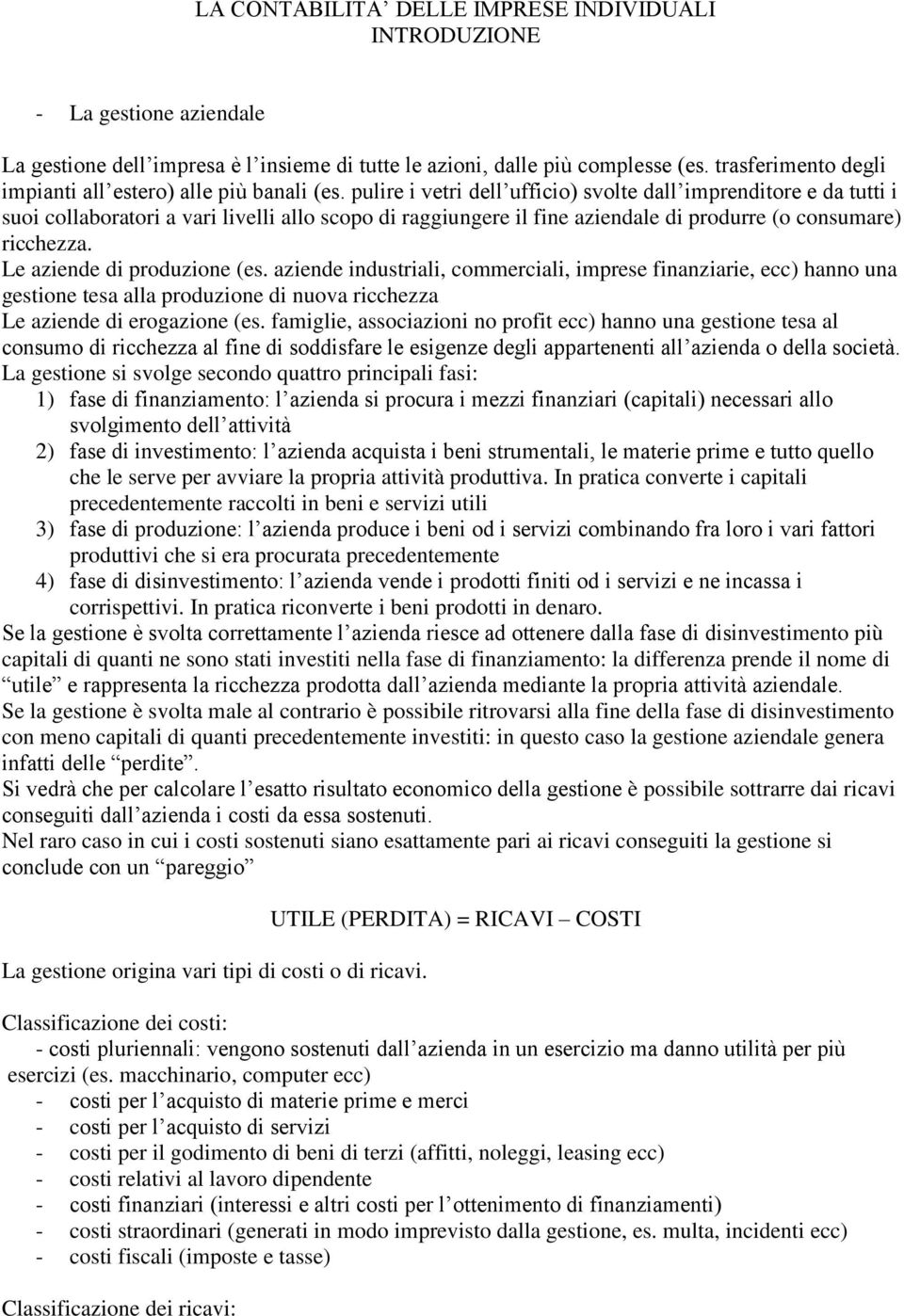 pulire i vetri dell ufficio) svolte dall imprenditore e da tutti i suoi collaboratori a vari livelli allo scopo di raggiungere il fine aziendale di produrre (o consumare) ricchezza.