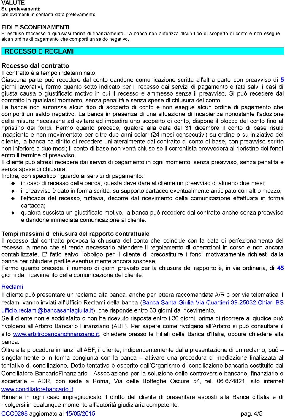 RECESSO E RECLAMI Recesso dal contratto Il contratto è a tempo indeterminato.