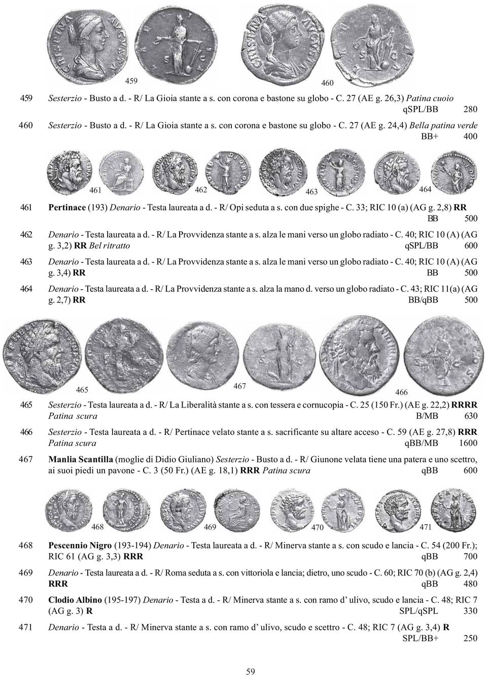 24,4) Bella patina verde BB+ 400 461 462 463 464 461 Pertinace (193) Denario - Testa laureata a d. - R/ Opi seduta a s. con due spighe - C. 33; RIC 10 (a) (AG g.