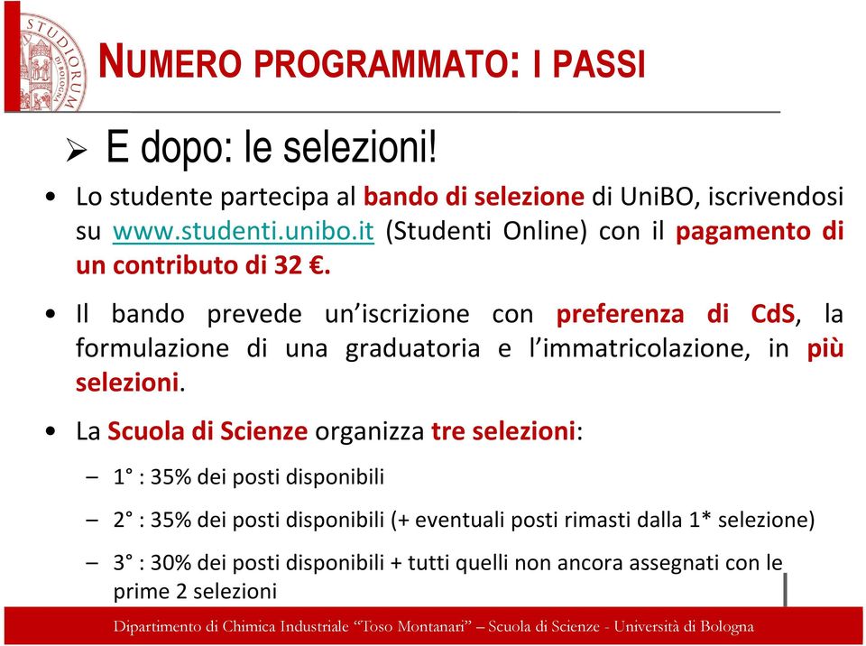 Il bando prevede un iscrizione con preferenza di CdS, la formulazione di una graduatoria e l immatricolazione, in più selezioni.