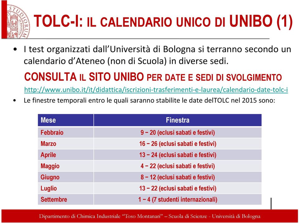 it/it/didattica/iscrizioni trasferimenti e laurea/calendario date tolc i Le finestre temporali entro le quali saranno stabilite le date deltolc nel 2015 sono: Mese