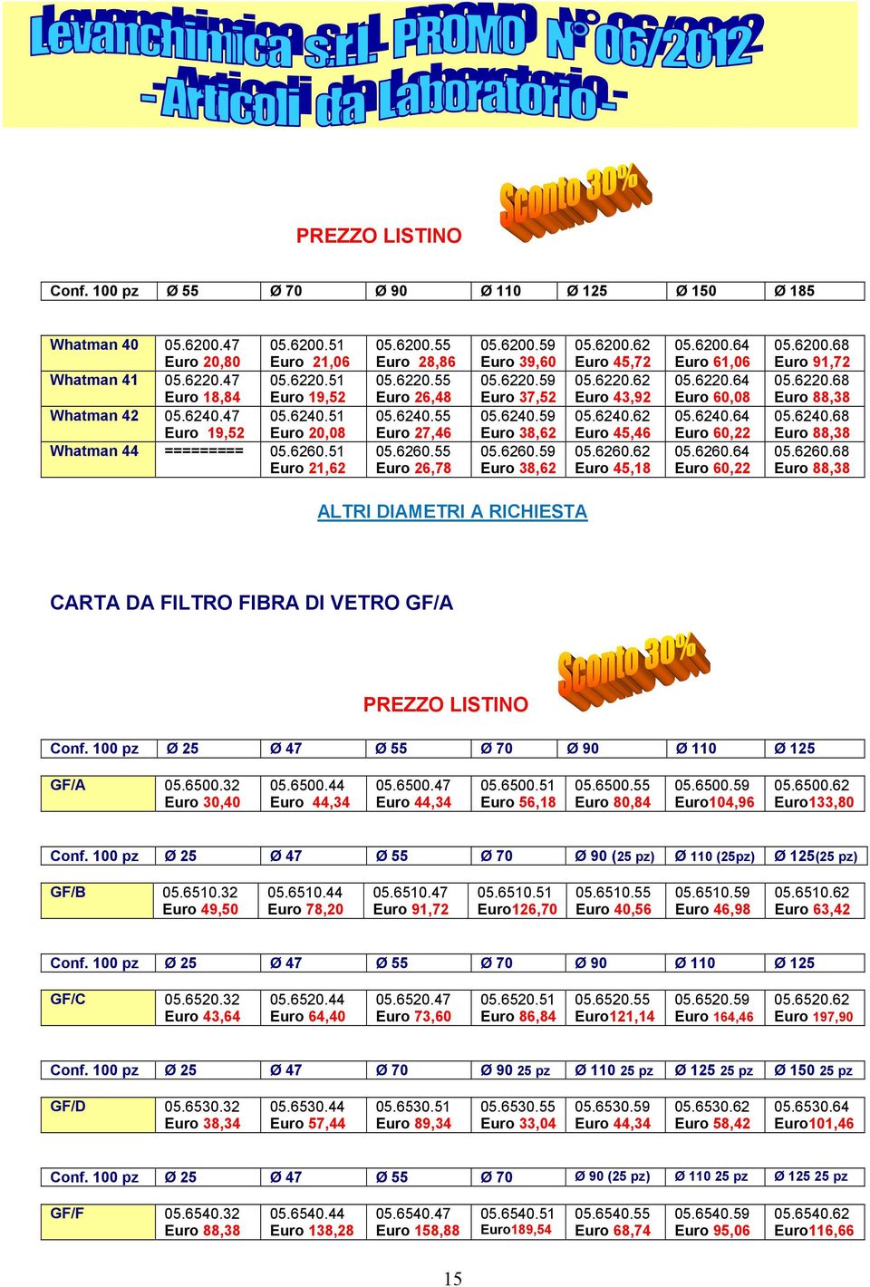 6240.59 Euro 38,62 05.6260.59 Euro 38,62 05.6200.62 Euro 45,72 05.6220.62 Euro 43,92 05.6240.62 Euro 45,46 05.6260.62 Euro 45,18 05.6200.64 Euro 61,06 05.6220.64 Euro 60,08 05.6240.64 Euro 60,22 05.