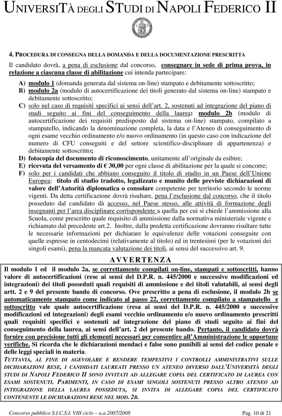 sistema on-line) stampato e debitamente sottoscritto; C) solo nel caso di requisiti specifici ai sensi dell art.