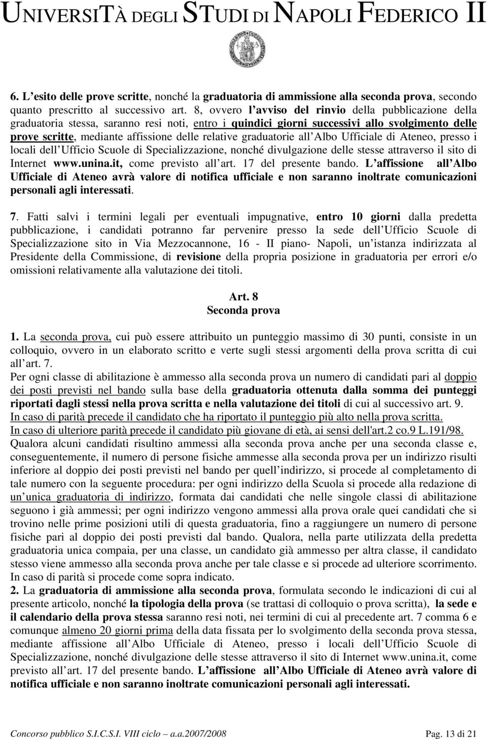 relative graduatorie all Albo Ufficiale di Ateneo, presso i locali dell Ufficio Scuole di Specializzazione, nonché divulgazione delle stesse attraverso il sito di Internet www.unina.