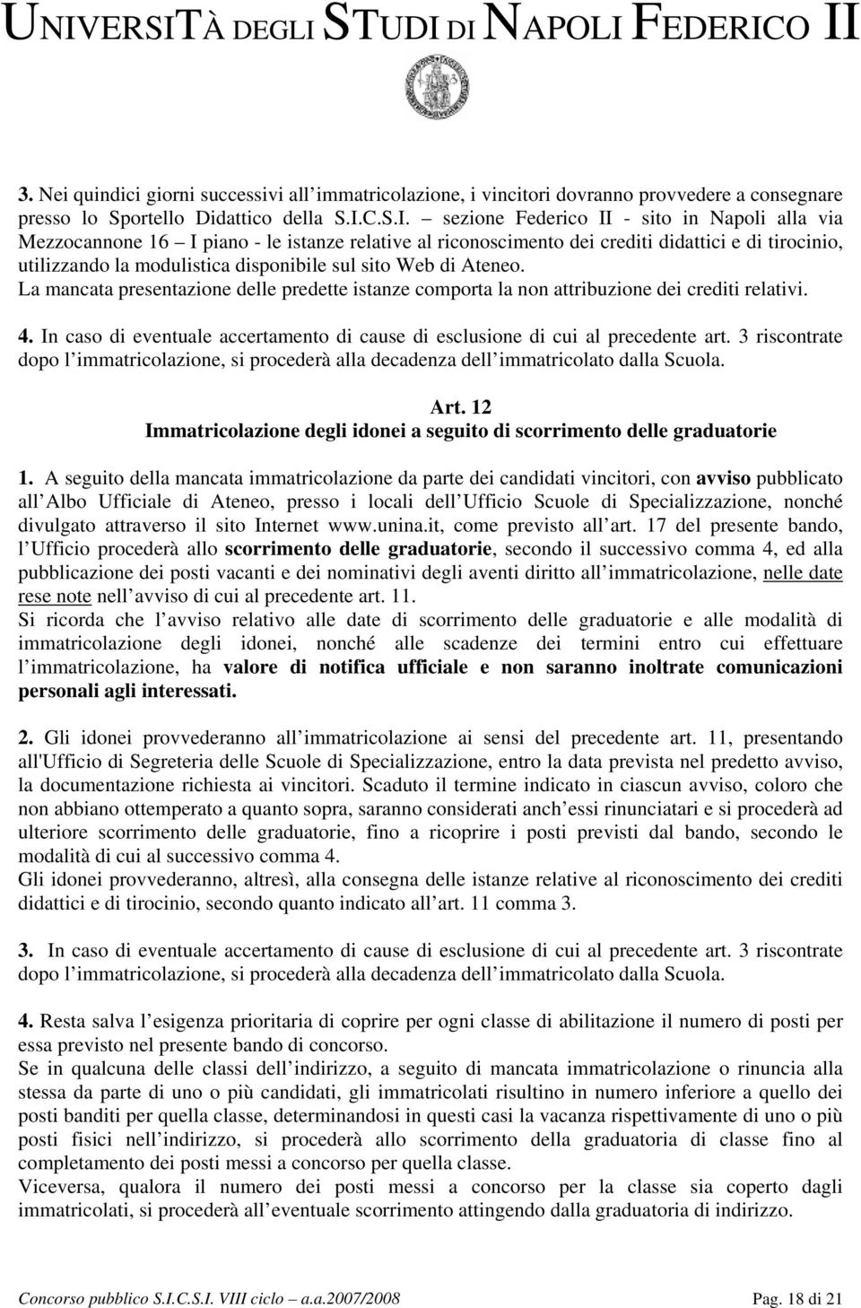 sezione Federico II - sito in Napoli alla via Mezzocannone 16 I piano - le istanze relative al riconoscimento dei crediti didattici e di tirocinio, utilizzando la modulistica disponibile sul sito Web