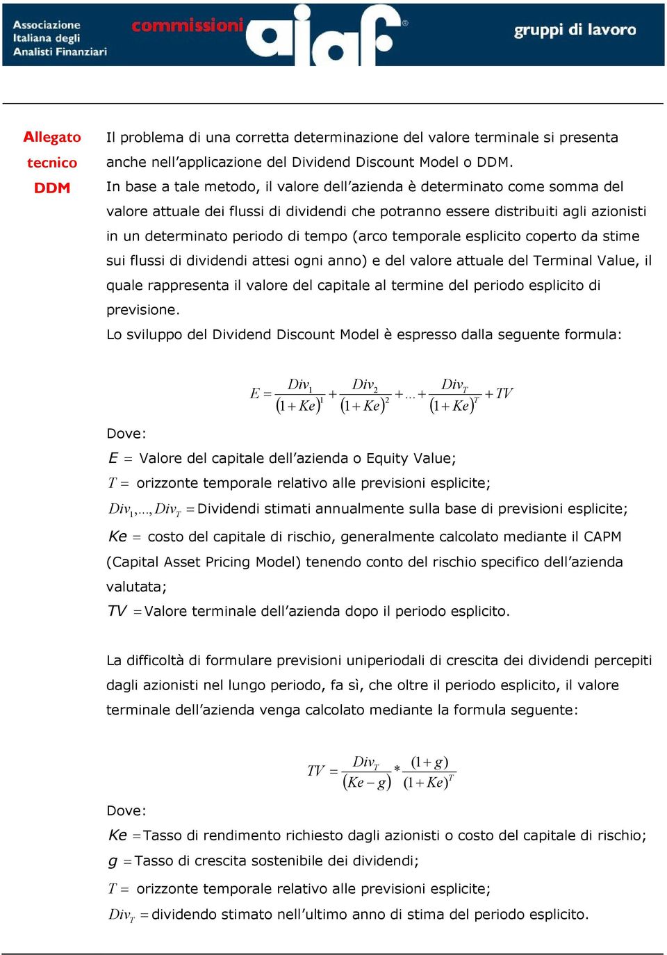 (arco temporale esplicito coperto da stime sui flussi di dividendi attesi oni anno) e del valore attuale del erminal Value, il quale rappresenta il valore del capitale al termine del periodo