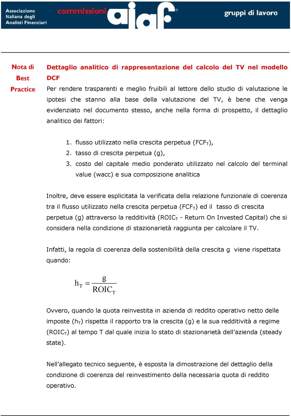 flusso utilizzato nella crescita perpetua (FCF ), 2. tasso di crescita perpetua (), 3.