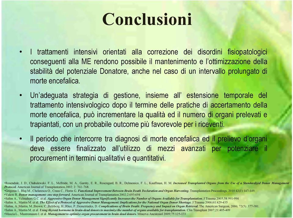 Un adeguata strategia di gestione, insieme all estensione temporale del trattamento intensivologico dopo il termine delle pratiche di accertamento della morte encefalica, può incrementare la qualità