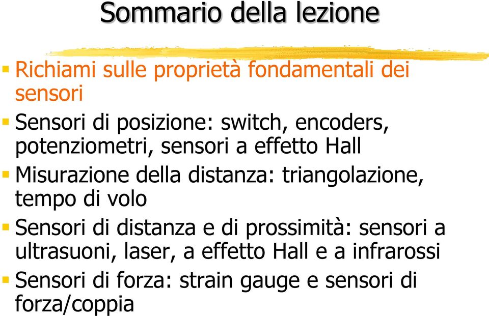 distanza: triangolazione, tempo di volo Sensori di distanza e di prossimità: sensori a