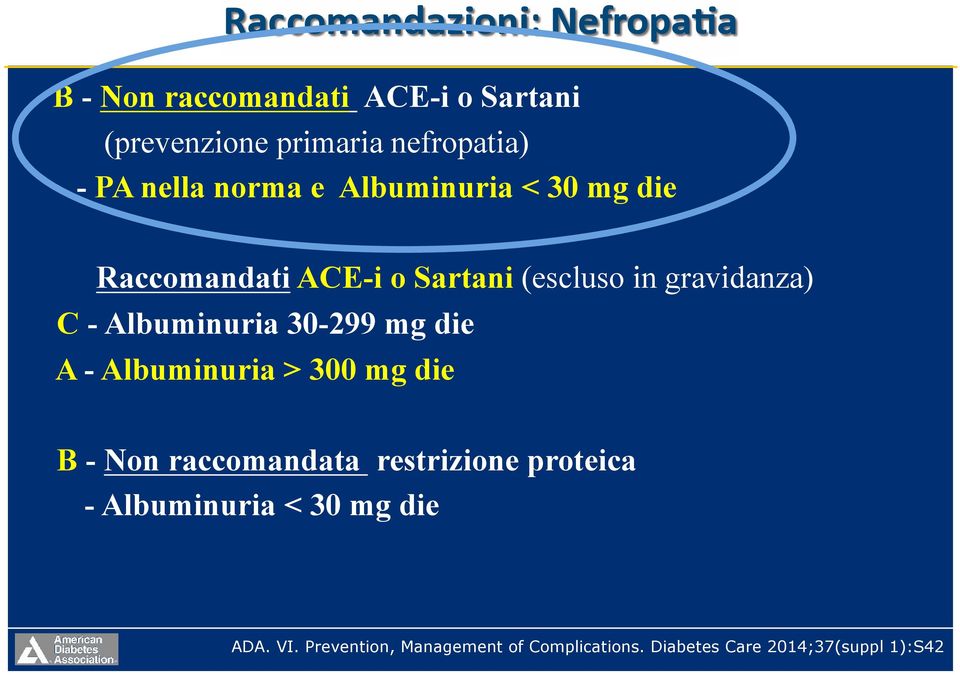 30-299 mg die A - Albuminuria > 300 mg die B - Non raccomandata restrizione proteica -