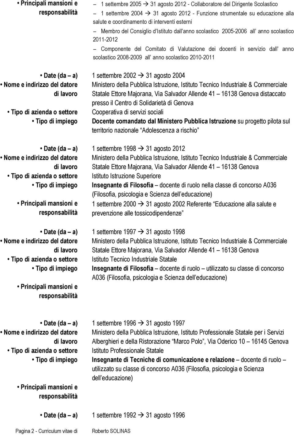 scolastico 2010-2011 Date (da a) 1 settembre 2002 à 31 agosto 2004 Ministero della Pubblica Istruzione, Istituto Tecnico Industriale & Commerciale Statale Ettore Majorana, Via Salvador Allende 41