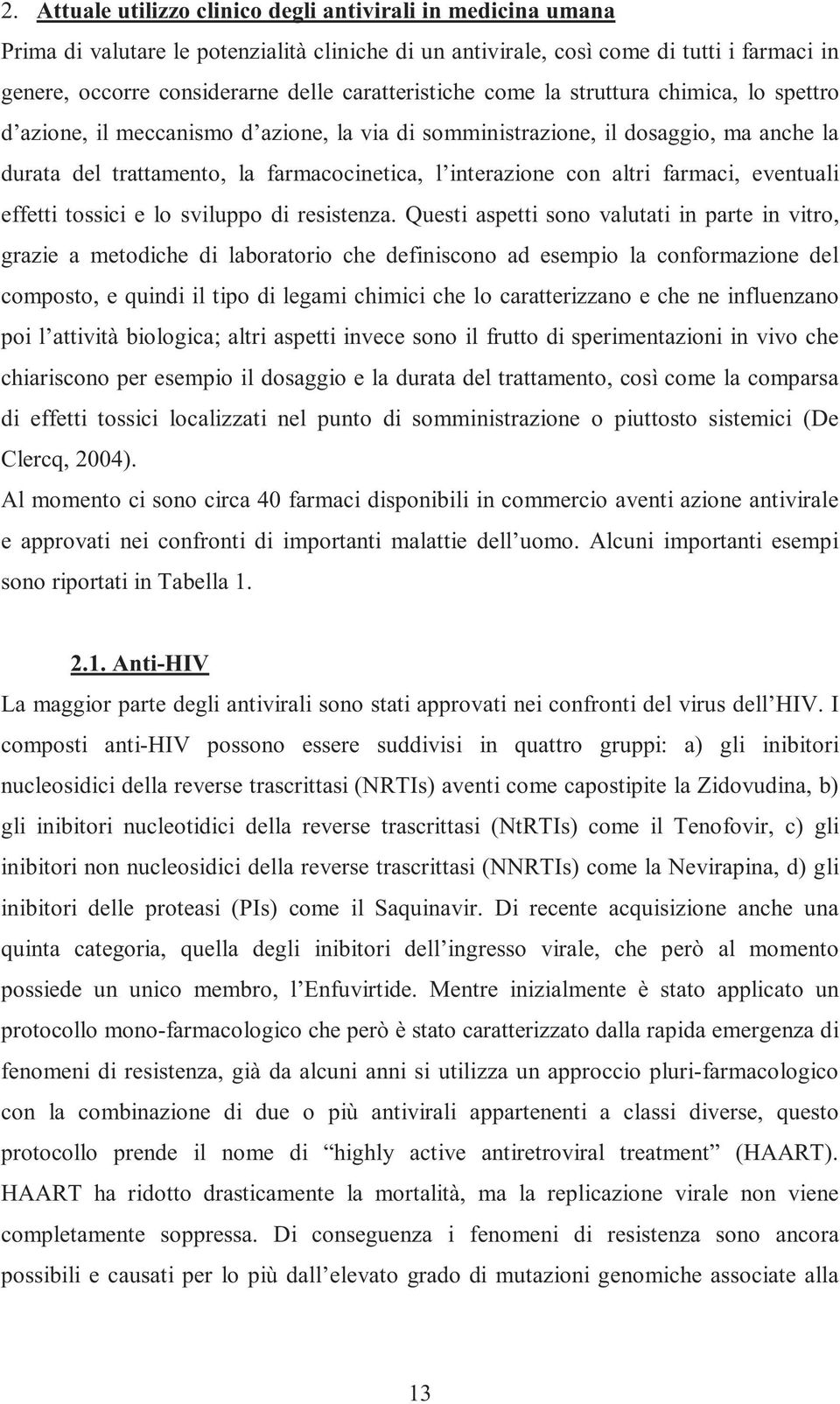 con altri farmaci, eventuali effetti tossici e lo sviluppo di resistenza.