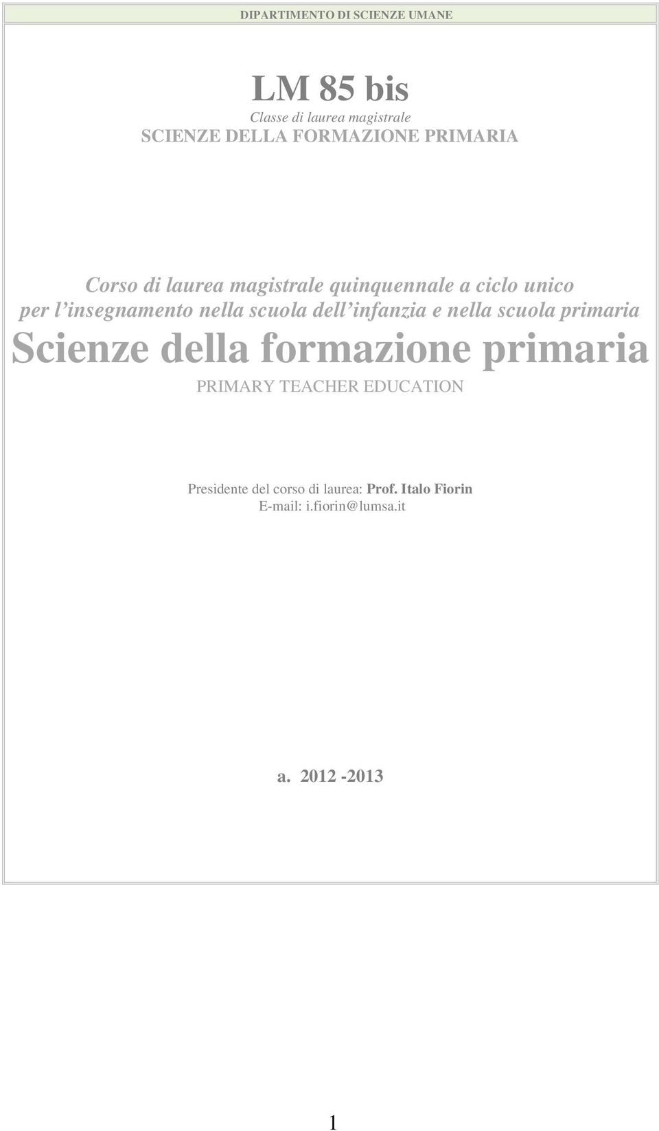 infanzia e nella scuola primaria Scienze della formazione primaria PRIMARY TEACHER