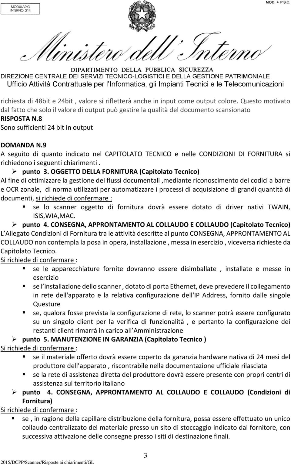 OGGETTO DELLA FORNITURA (Capitolato Tecnico) Al fine di ottimizzare la gestione dei flussi documentali,mediante riconoscimento dei codici a barre e OCR zonale, di norma utilizzati per automatizzare i