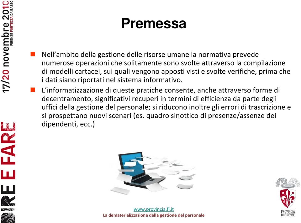 L informatizzazione di queste pratiche consente, anche attraverso forme di decentramento, significativi recuperi in termini di efficienza da parte degli