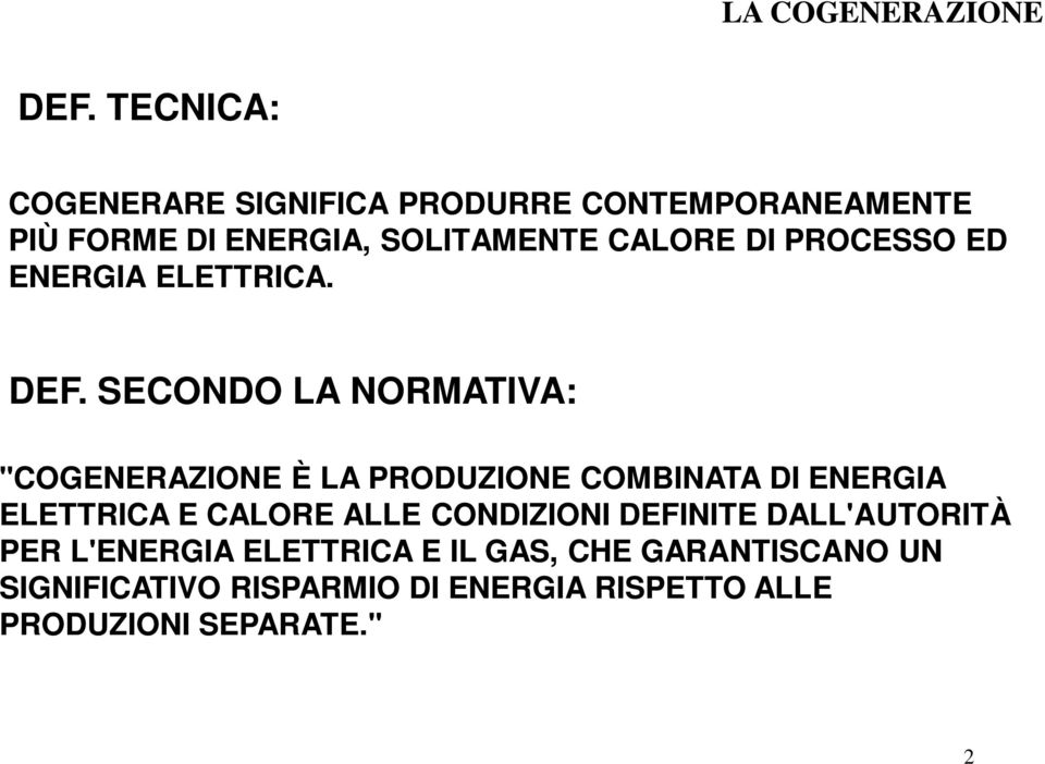 SECONDO LA NORMATIVA: "COGENERAZIONE È LA PRODUZIONE COMBINATA DI ENERGIA ELETTRICA E CALORE ALLE