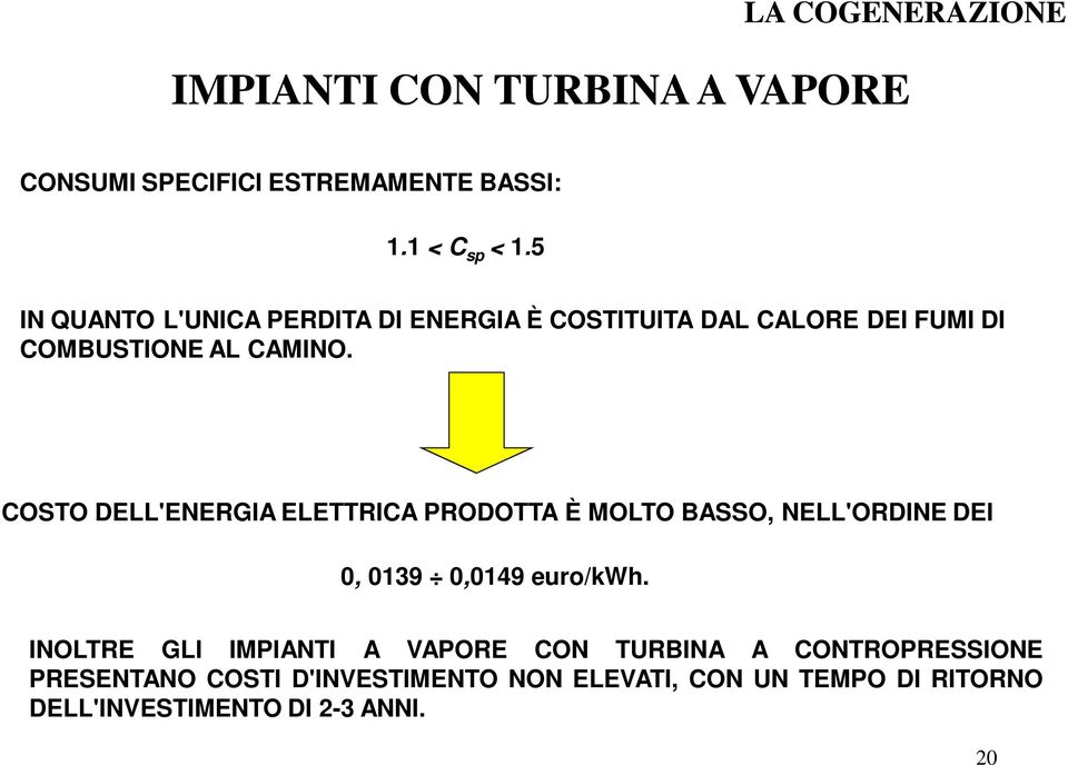 COSTO DELL'ENERGIA ELETTRICA PRODOTTA È MOLTO BASSO, NELL'ORDINE DEI 0, 0139 0,0149 euro/kwh.