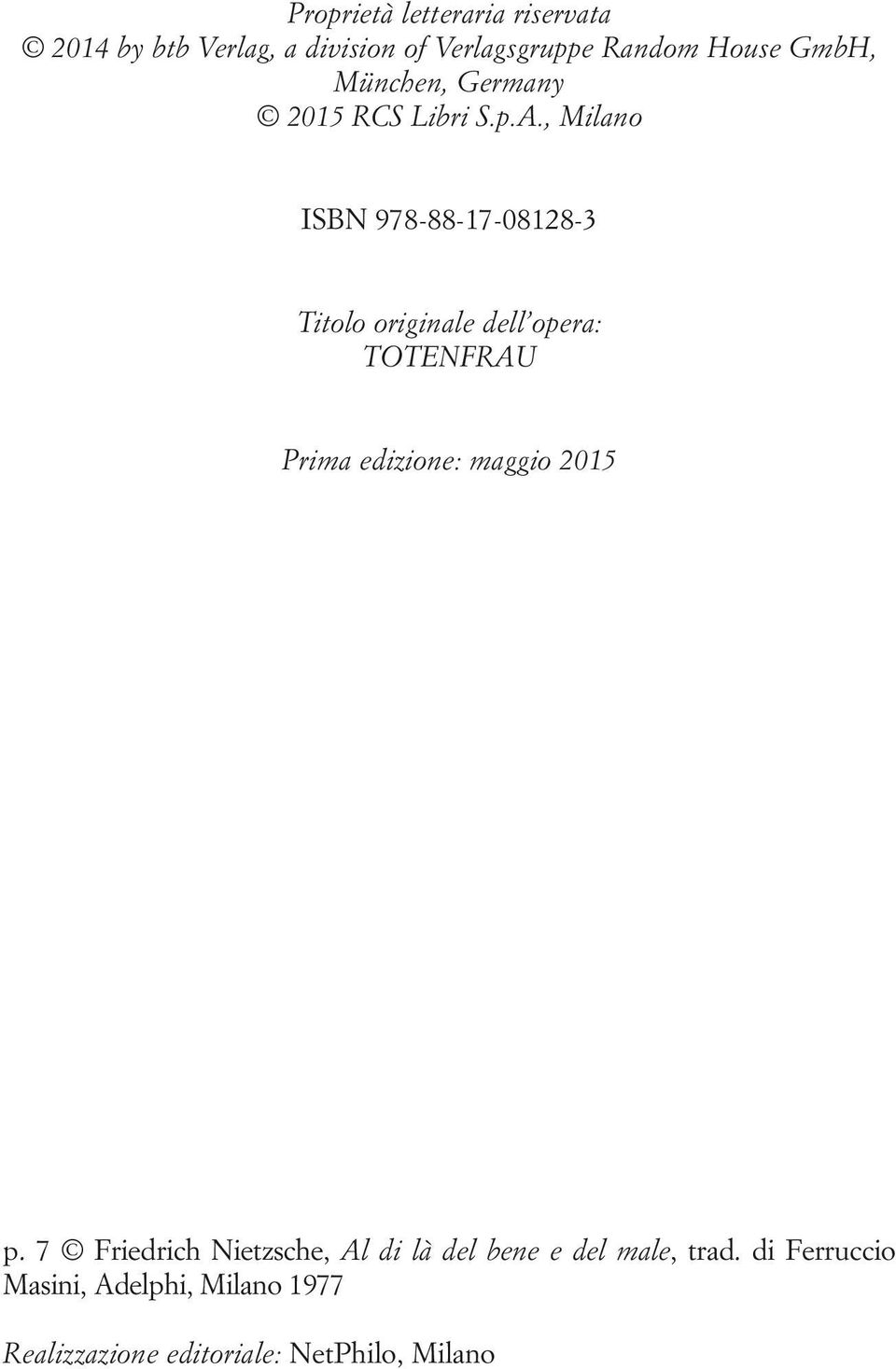 , Milano ISBN 978-88-17-08128-3 Titolo originale dell opera: TOTENFRAU Prima edizione: maggio