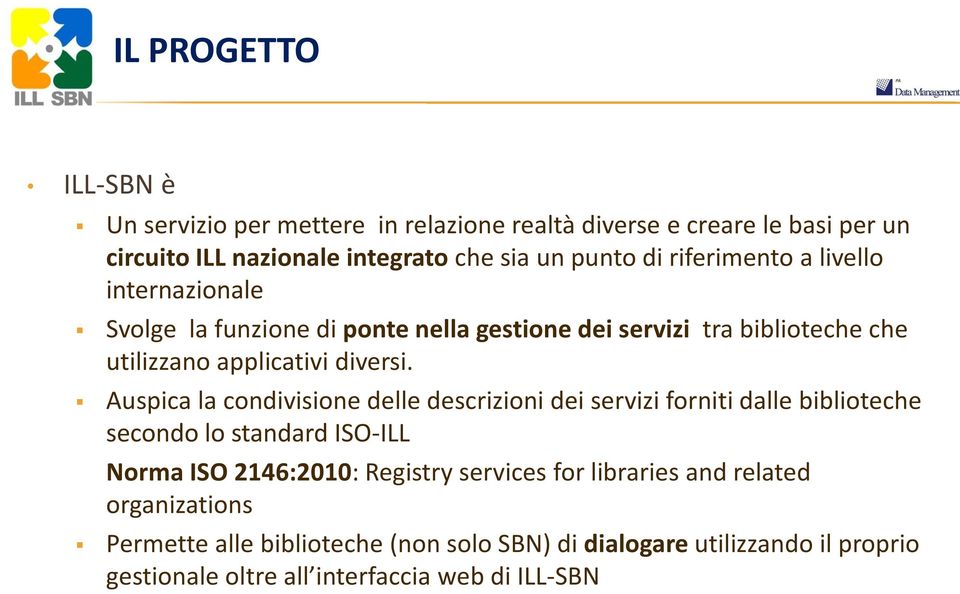 Auspica la condivisione delle descrizioni dei servizi forniti dalle biblioteche secondo lo standard ISO-ILL Norma ISO 2146:2010: Registry services for