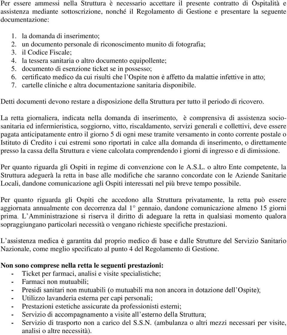 documento di esenzione ticket se in possesso; 6. certificato medico da cui risulti che l Ospite non è affetto da malattie infettive in atto; 7.