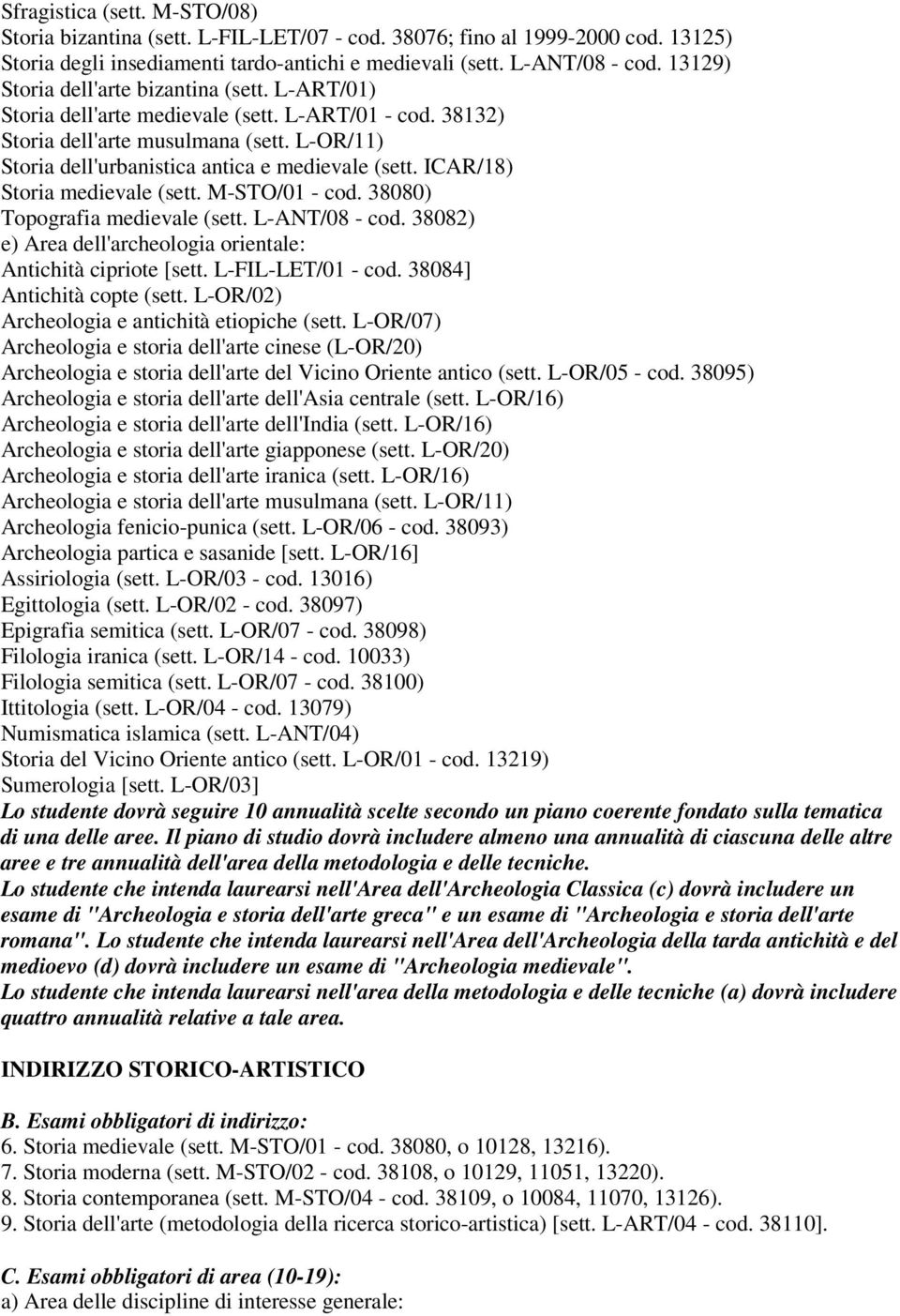 ICAR/18) Storia medievale (sett. M-STO/01 - cod. 38080) Topografia medievale (sett. L-ANT/08 - cod. 38082) e) Area dell'archeologia orientale: Antichità cipriote [sett. L-FIL-LET/01 - cod.