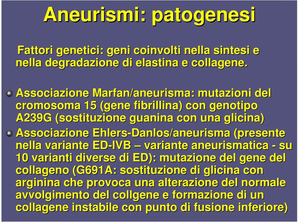 Ehlers-Danlos/aneurisma (presente nella variante ED-IVB variante aneurismatica - su 10 varianti diverse di ED): mutazione del gene del collageno