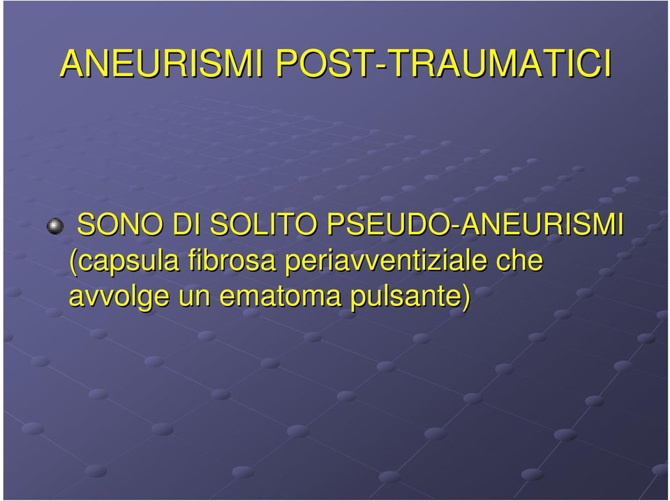 PSEUDO-ANEURISMI (capsula fibrosa