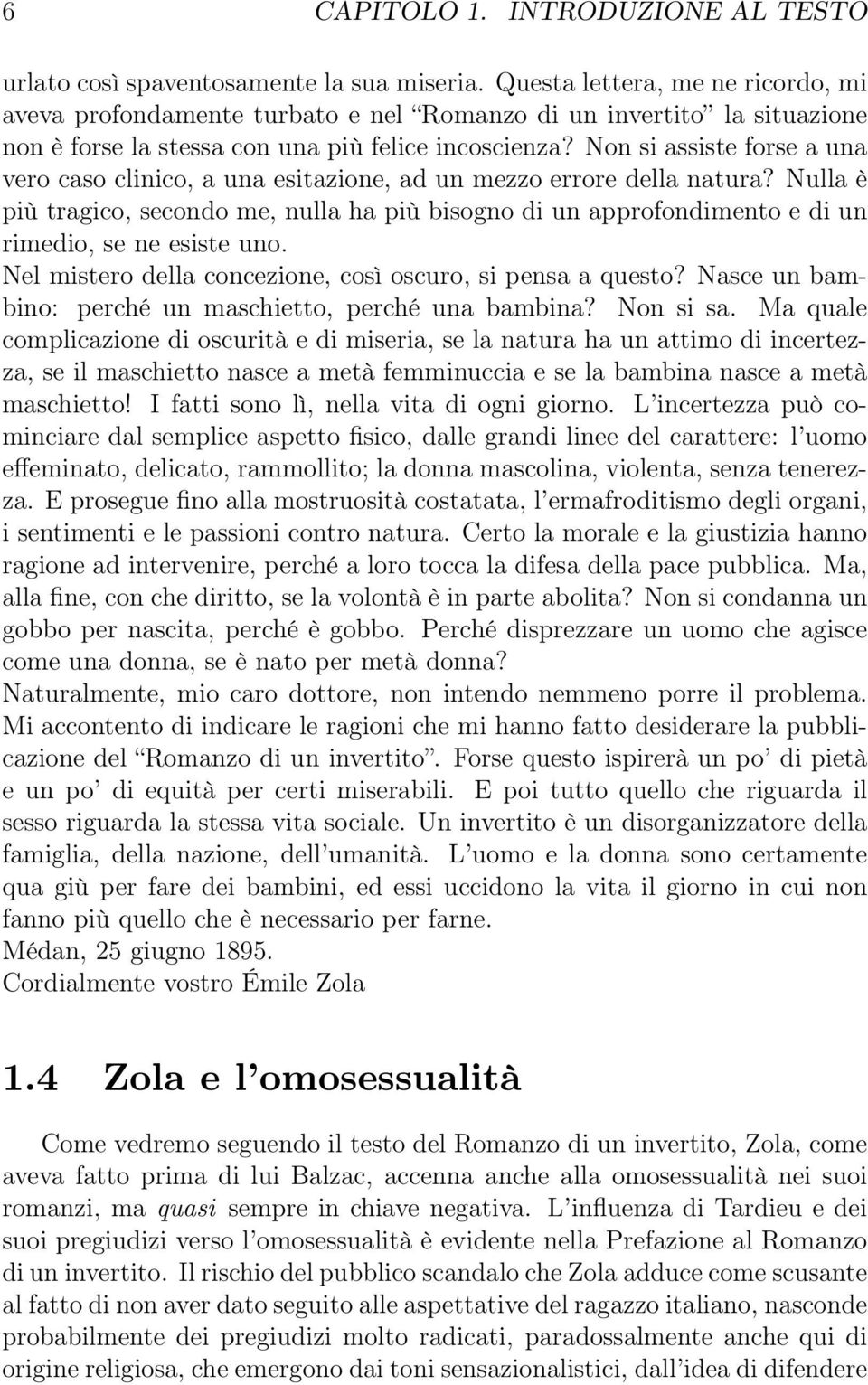 Non si assiste forse a una vero caso clinico, a una esitazione, ad un mezzo errore della natura?