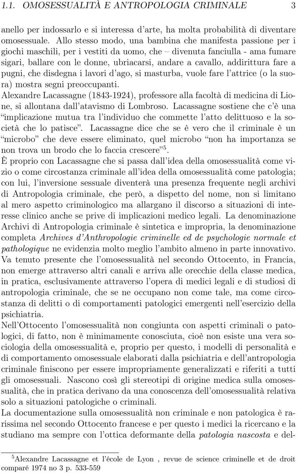 addirittura fare a pugni, che disdegna i lavori d ago, si masturba, vuole fare l attrice (o la suora) mostra segni preoccupanti.