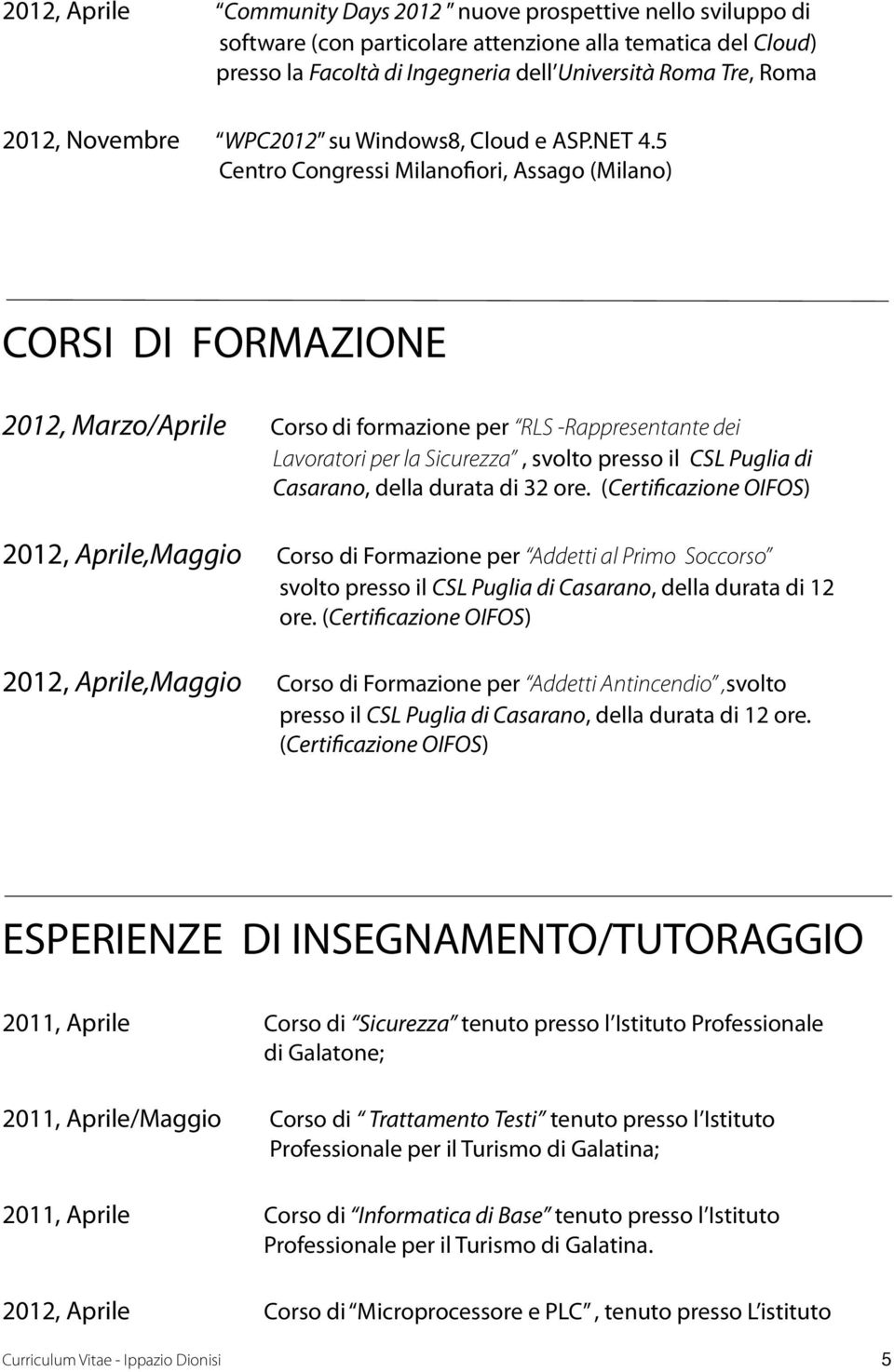 5 Centro Congressi Milanofiori, Assago (Milano) CORSI DI FORMAZIONE 2012, Marzo/Aprile Corso di formazione per RLS -Rappresentante dei Lavoratori per la Sicurezza, svolto presso il CSL Puglia di