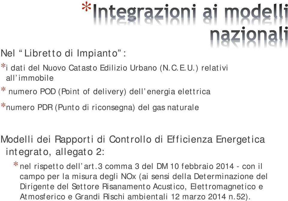 ) relativi all immobile * numero POD (Point of delivery) dell energia elettrica *numero PDR (Punto di riconsegna) del gas naturale