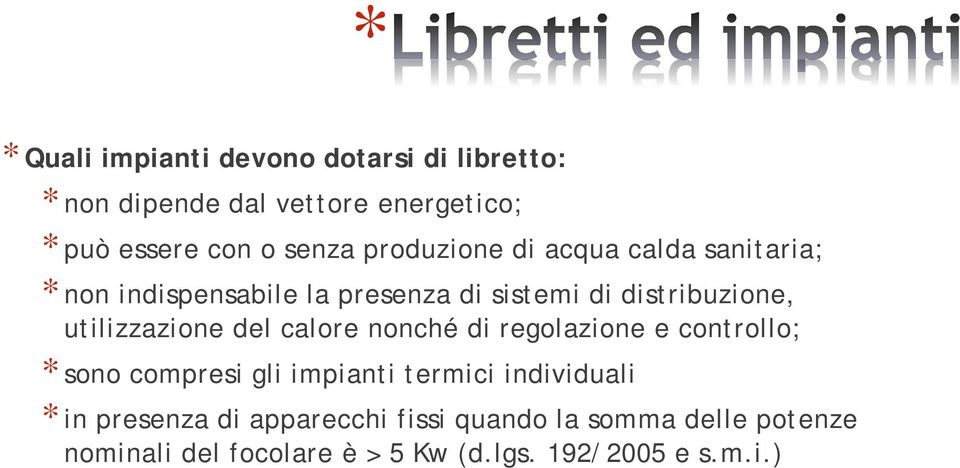 utilizzazione del calore nonché di regolazione e controllo; * sono compresi gli impianti termici individuali