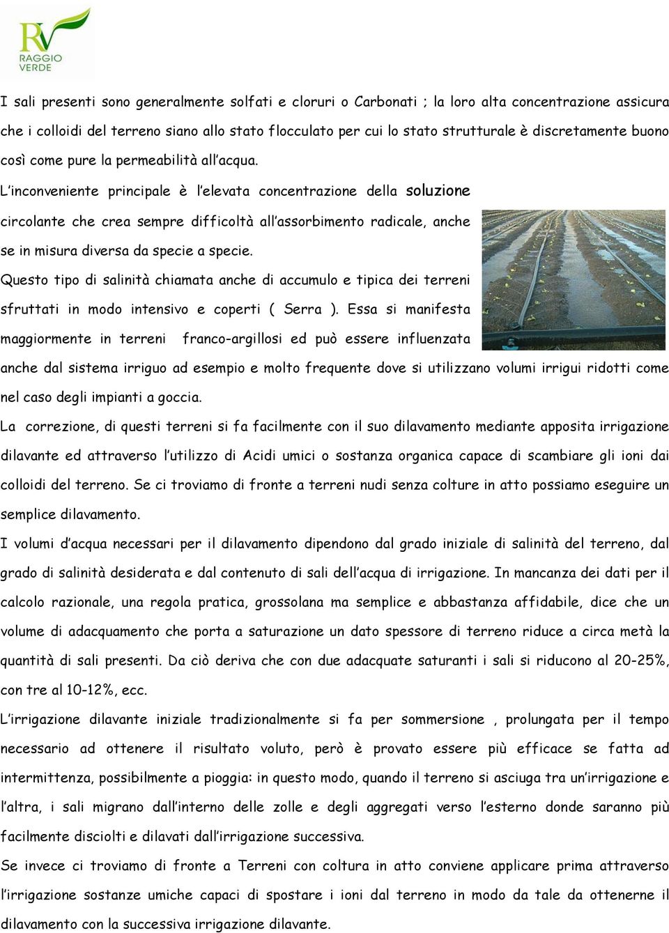 L inconveniente principale è l elevata concentrazione della soluzione circolante che crea sempre difficoltà all assorbimento radicale, anche se in misura diversa da specie a specie.