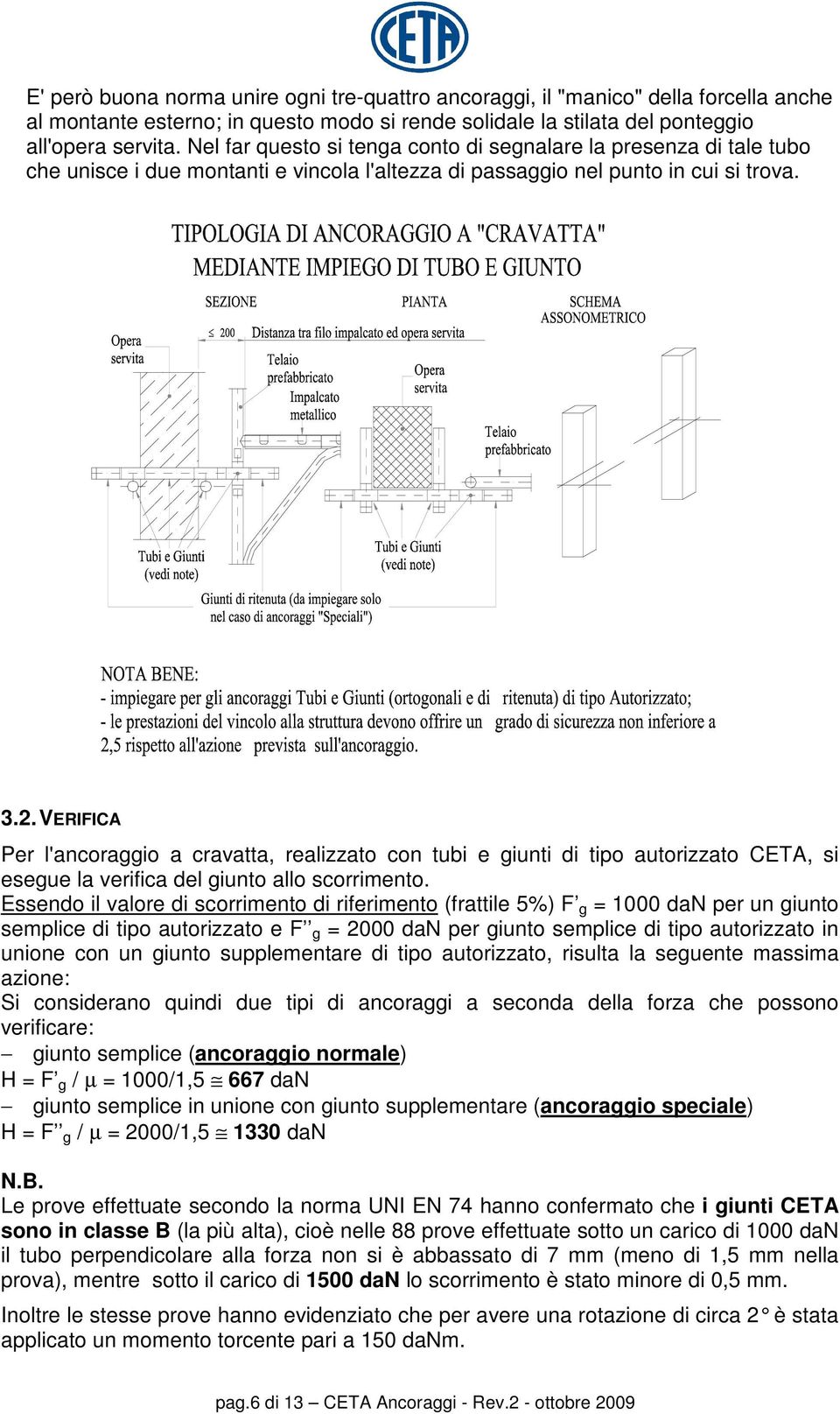 VERIFICA Per l'ancoraggio a cravatta, realizzato con tubi e giunti di tipo autorizzato CETA, si esegue la verifica del giunto allo scorrimento.