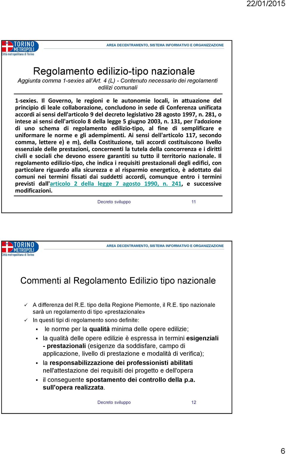 28 agosto 1997, n. 281, o intese ai sensi dell'articolo 8 della legge 5 giugno 2003, n.