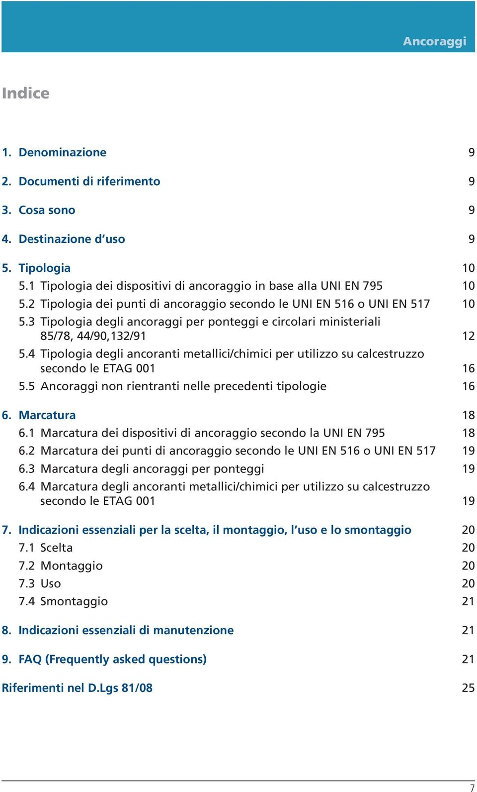 4 Tipologia degli ancoranti metallici/chimici per utilizzo su calcestruzzo secondo le ETAG 001 16 5.5 Ancoraggi non rientranti nelle precedenti tipologie 16 6. Marcatura 18 6.