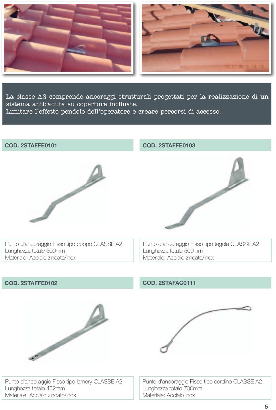 2STAFFE0103 Punto d ancoraggio Fisso tipo coppo CLASSE A2 Lunghezza totale 500mm /inox Punto d ancoraggio Fisso tipo tegola CLASSE A2 Lunghezza