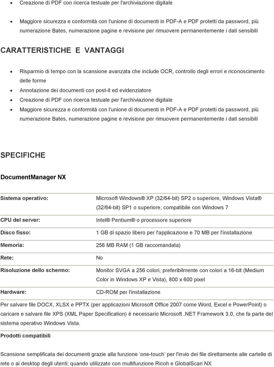 delle forme Annotazione dei documenti con post-it ed evidenziatore  pagine e revisione per rimuovere permanentemente i dati sensibili SPECIFICHE DocumentManager NX Sistema operativo: CPU del server: